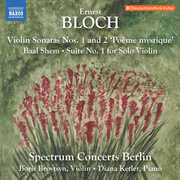 Bloch: Violin Sonatas Nos. 1-2; Baal Shem; Suite No. 1 for Solo Violin , Spectrum Concerts Berlin