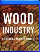 Wood Industry: A Business Against Nature