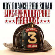 Live at the Newburyport Firehouse , Dry Branch Fire Squad