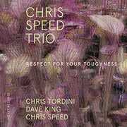 Respect for Your Toughness , Chris Speed Trio