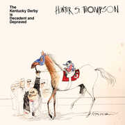 The Kentucky Derby Is Decadent & Depraved - Brown , Hunter S. Thompson