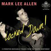 Locked Down 12 Primitive Rockabilly Tracks From The Pacific Northwest , Mark Lee Allen