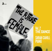 The Future is Female, Vol. 2 - The Dance , Sarah Cahill
