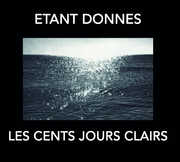 Les Cent Jours Clairs , Etant Donnes