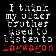 I Think My Older Brother Listen To Lagwagon , Lagwagon