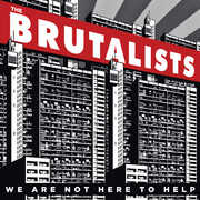 We Are Not Here To Help , Brutalists