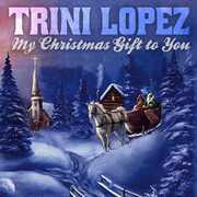 My Christmas Gift To You , Trini Lopez