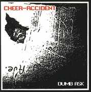 Dumb Ask , Cheer-Accident
