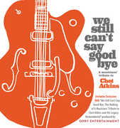 We Still Can't Say Goodbye: A Musicians' Tribute To Chet Atkins (Various Artists) , Various Artists