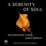 A Serenity of Soul (Westminster Choir 100th Anniversary Recording) , Westminster Choir