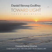 Daniel Strong Godfrey: Toward Light (Three Quintets) , Cassatt String Quartet