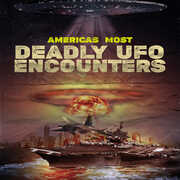 America's Most Deadly UFO Encounters