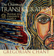 Chants Of Transfiguration , Gloriae Dei Cantores Schola