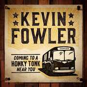 Coming To A Honky Tonk Near You , Kevin Fowler