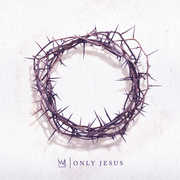 Only Jesus , Casting Crowns