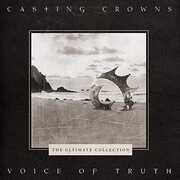Voice Of Truth: The Ultimate Collection , Casting Crowns