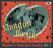 Shotgun Boogie: Rhythm & Blues Goes Country 1 (Various Artists) , Various Artists