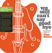 We Still Can't Say Goodbye: A Musicians' Tribute To Chet Atkins (Various Artists) , Various Artists