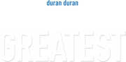 Greatest , Duran Duran