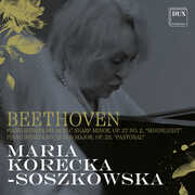 Beethoven: Piano Sonata No. 14 in C Sharp Minor, Op. 27 No. 2, “Moonlight”; Piano Sonata No. 15 in D Major, Op. 28, “Pastoral” , Maria Korecka-Soszkowska