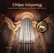 L'Orgue Gregorien: A year of chant-based organ music from the London , Ben Bloor