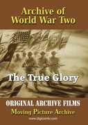 Archive Of World War Two: The True Glory 
