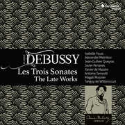 Debussy: Les Trois Sonates - The Late Works , Isabelle Faust