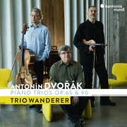 Dvorak: Piano Trios Op. 65 & 90 , Trio Wanderer