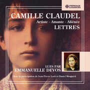 Camille Claudel (1864-1943) artiste - amante - alienee - Lettres , Emmanuelle Devos