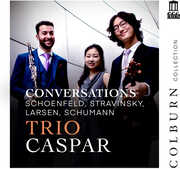Conversations: Schoenfeld, Stravinsky, Larsen & Robert Schumann , Trio Caspar