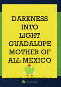 Darkness Into Light: Guadalupe Mother Of All Mexico , Edward James Olmos