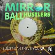 I Just Can't Give You Up , Mirror Ball Hustlers