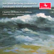 New Music for String Orchestra by Philadelphia-Area Composers , Chamber Orchestra First Editions