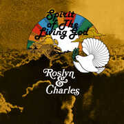 Spirit of the Living God , Roslyn & Charles