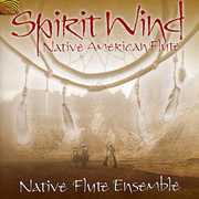 Spirit Wind , Native Flute Ensemble