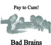 Pay To Cum , Bad Brains