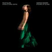 Figures Of Glass: Piano Etudes - Edits (Performed By Vanessa Wagner) , Philip Glass
