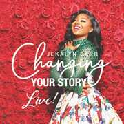 Changing Your Story - Live , Jekalyn Carr