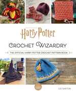 Harry Potter: Crochet Wizardry: The Official Harry Potter CrochetPattern Book 
