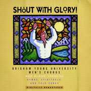 Shout with Glory! , BYU MEN'S CHORUS