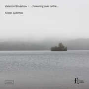 Silvestrov: ...flowering over Lethe... , Alexei Lubimov