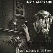 Standing Too Close To The Flame , David Allan Coe