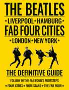 The Beatles: Fab Four Cities: Liverpool - Hamburg - London - New York - The Definitive Guide 