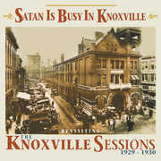 Satan Is Busy In Knoxville: Revisiting The Knoxville Sessions 1929-1930 (Various Artists) , Various Artists