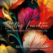 Heger: Stilles Leuchten , Basler Madrigalisten