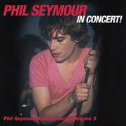 Phil Seymour In Concert Archive Series Volume 3 , Phil Seymour