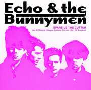 Spare Us The Cutter: Live At Tiffany's, Glasgow, Scotland, 11th July 1983 - FM Broadcast , Echo & the Bunnymen