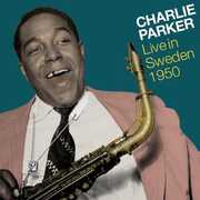 Live In Sweden 1950 , Charlie Parker