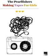 Making Tapes For Girls , Pearlfishers