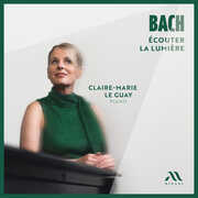 Bach: Ecouter La LumiEre , Le Guay, Claire-Marie